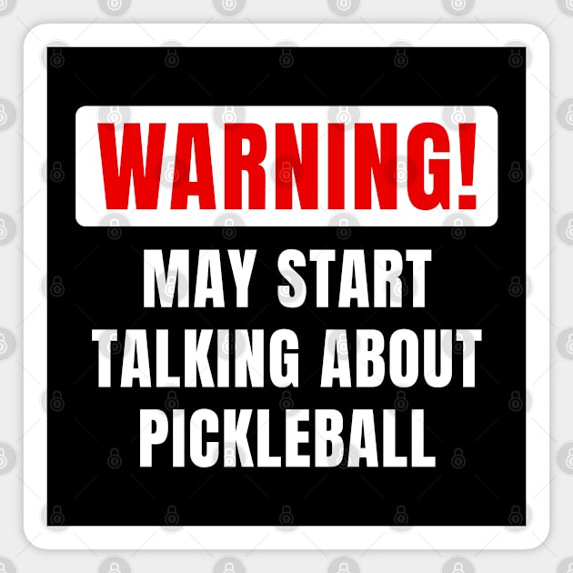 Warning May Start Talking About Pickleball Funny Gift For Him Or Her Magnet by monkeyflip